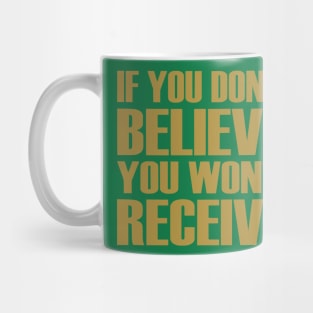 If You Don't Believe You Won't Receive Mug